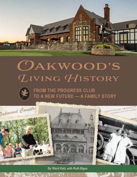 Oakwood’s Living History: From the Progress Club to a New Future – A Family History - Ward Katz