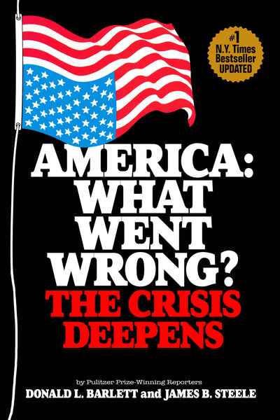 America: What Went Wrong? The Crisis Deepens — Donald Barlett and James Steele