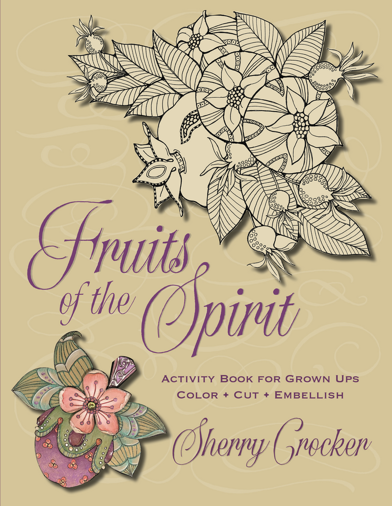 Fruits of the Spirit: Activity Book for Grown Ups Cut • Color • Embellish - Sherry Crocker