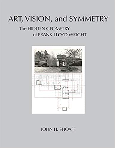 Art, Vision, and Symmetry: The Hidden Geometry of Frank Lloyd Wright — John H. Shoaff