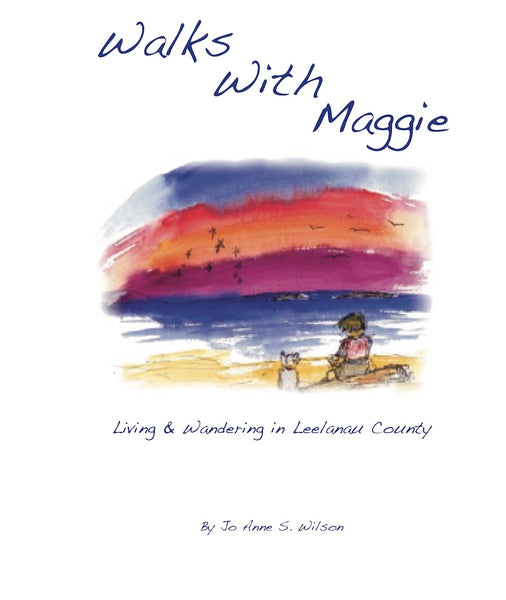 Walks With Maggie: Living and Wandering in Leelanau County - Jo Anne Wilson