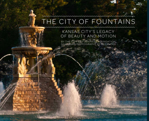 The City of Fountains: Kansas City’s Legacy of Beauty and Motion - The City of Fountains Foundation