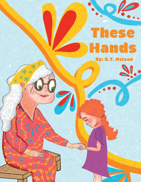 These Hands: Grandma Shares Her Story of Changes - K.T. Nelson