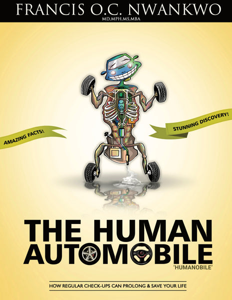 The Human Automobile: How Regular Check-ups Can Prolong & Save Your Life - Francis O.C. Nwankwo