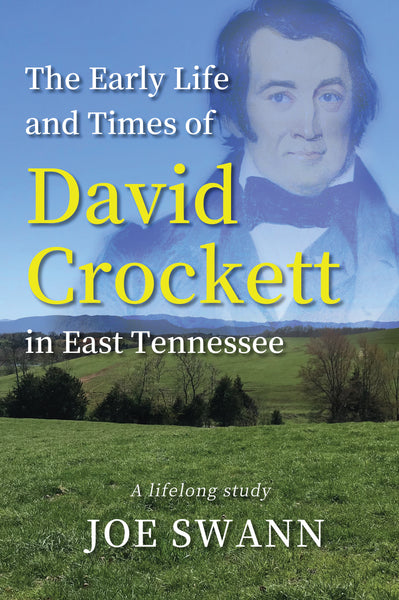 The Early Life and Times of David Crockett in East Tennessee: A Lifelong Study - Joe Swann