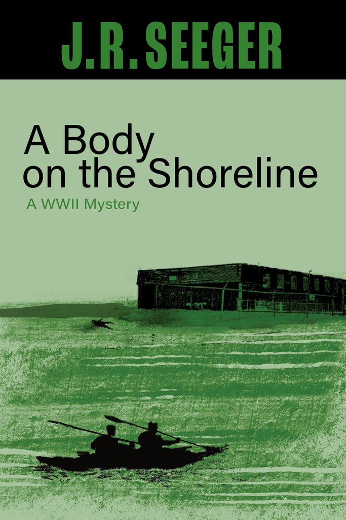 A Body on the Shoreline: A WWII Mystery - J.R. Seeger