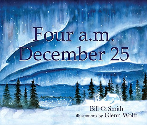 Four a.m. December 25 - Bill O. Smith