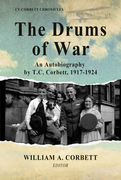 The Drums of War: An Autobiography by T.C. Corbett, 1917-1924 - William A. Corbett, Editor
