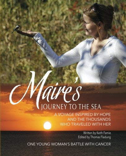 Maire's Journey to the Sea: A Voyage Inspired by Hope and the Thousands Who Traveled With Her - Keith Famie