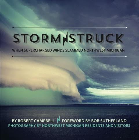 Storm Struck: When Supercharged Winds Slammed Northwest Michigan - Robert Campbell