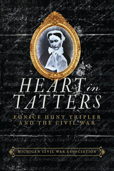 Heart in Tatters: Eunice Hunt Tripler and the Civil War - Jack Dempsey