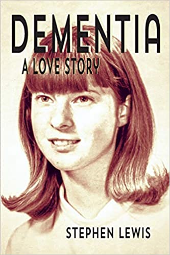 Dementia: A Love Story - Stephen Lewis