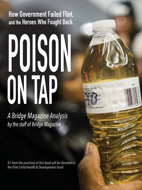 Poison on Tap: How Government Failed Flint, and the Heroes Who Fought Back - Bridge Magazine