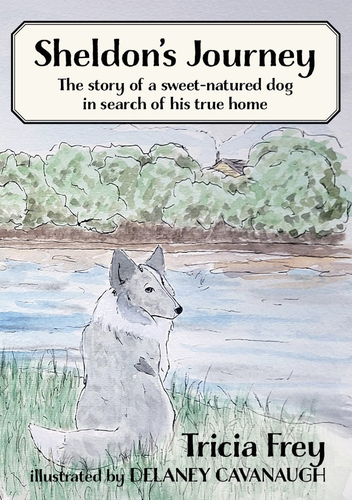 Sheldon’s Journey: The Story of a Sweet-Natured Dog in Search of His True Home - Tricia Frey