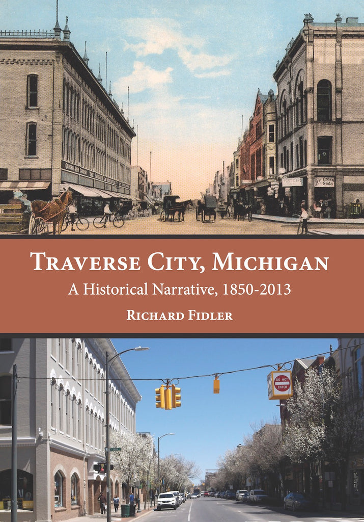 Traverse City, Michigan: A Historical Narrative, 1850 – 2013 — Richard Fidler