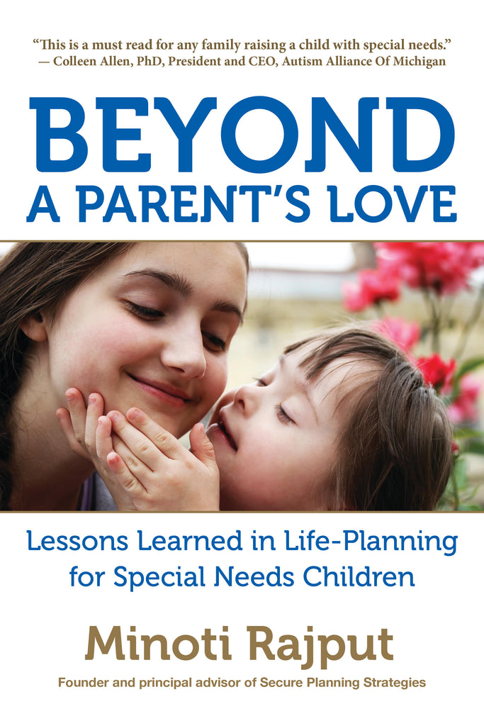 Beyond a Parent's Love: Lessons Learned in Life Planning for Special Needs Children — Minoti Rajput