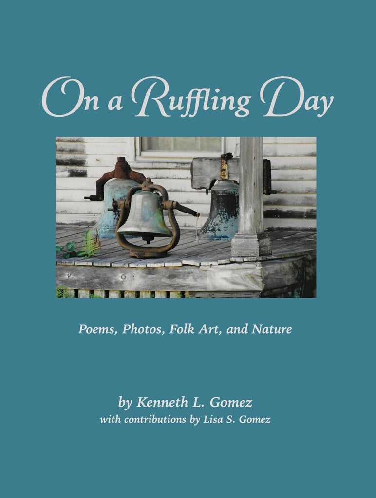 On a Ruffling Day: Poems, Photos, Folk Art, and Nature - Kenneth L. Gomez