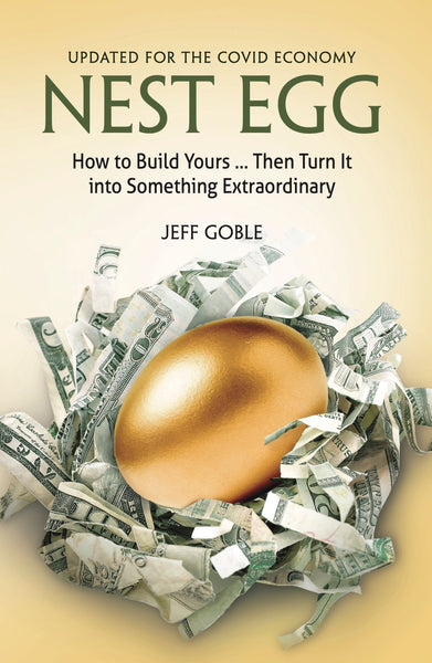 Nest Egg Subtitle: How to Build Yours ... and Turn It into Something Extraordinary (Updated for the Covid Economy) - Jeff Goble