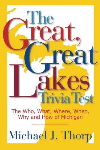 The Great, Great Lakes Trivia Test - Michael J. Thorp