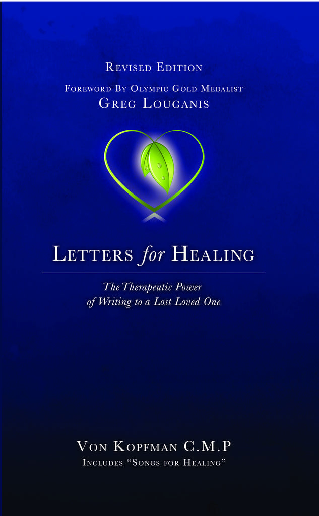 Letters for Healing: The Therapeutic Power of Writing to a Lost Loved One—Revised Edition - Von Kopfman