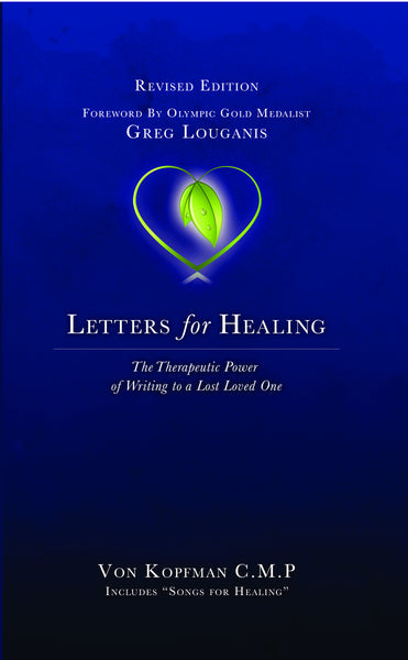 Letters for Healing: The Therapeutic Power of Writing to a Lost Loved One—Revised Edition - Von Kopfman