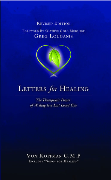 Letters for Healing: The Therapeutic Power of Writing to a Lost Loved One—Revised Edition - Von Kopfman
