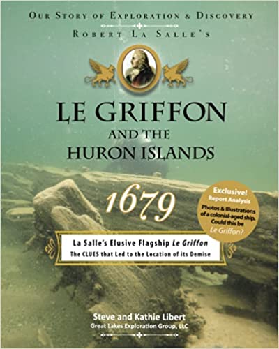 Le Griffon and the Huron Islands - 1679: Our Story of Exploration & Discovery - Steve and Kathie Libert