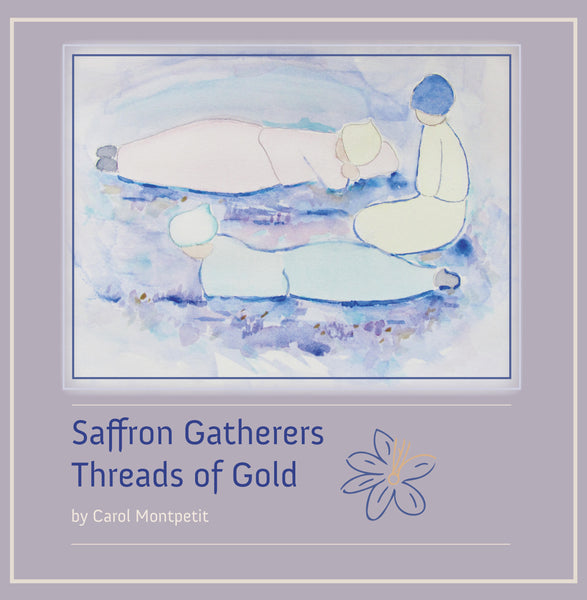 Saffron Gatherers: Threads of Gold - Carol Montpetit