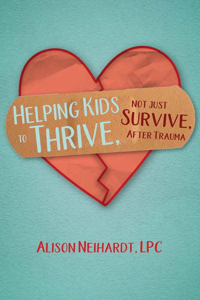 Helping Kids to Thrive, Not Just Survive, After Trauma - Alison Neihardt