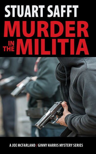 Murder in the Militia (A Joe McFarland / Ginny Harris mystery) - Stuart Safft