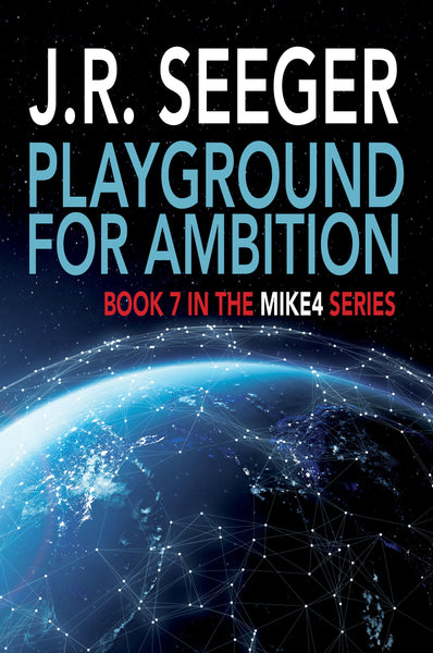 Playground for Ambition: Book 7 in the MIKE4 Series - J.R. Seeger