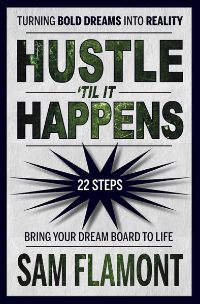 Hustle 'Til It Happens: Turning Bold Dreams Into Reality — Sam Flamont
