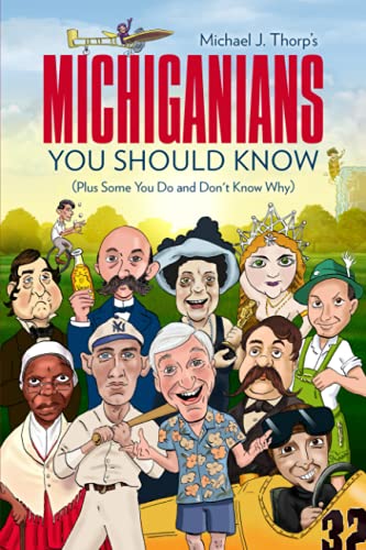 Michiganians You Should Know: (Plus Some You Do and Don't Know Why) - Michael J. Thorp