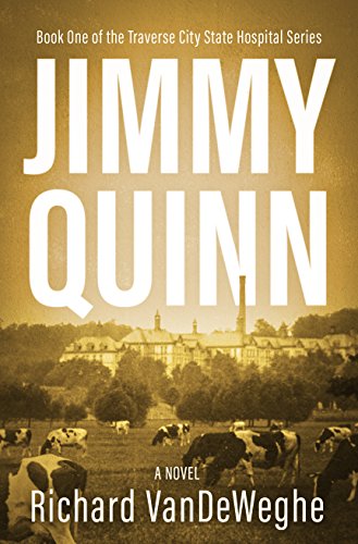 Jimmy Quinn (Traverse City State Hospital Book 1) - Richard VanDeWeghe