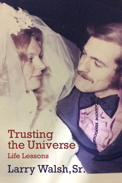 Trusting the Universe — Larry Walsh