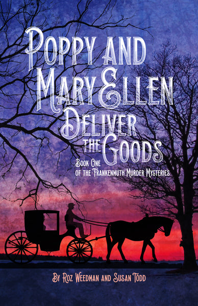 Poppy and Mary Ellen Deliver the Goods: Book One of the Frankenmuth Murder Mysteries
