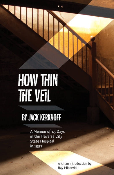 How Thin the Veil: A Memoir of 45 Days in the Traverse City State Hospital - Jack Kerkhoff