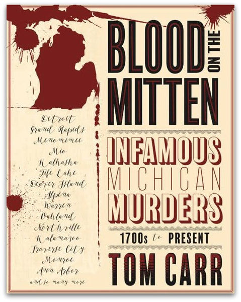 Blood on the Mitten: Infamous Michigan Murders, 1700s to present - Tom Carr